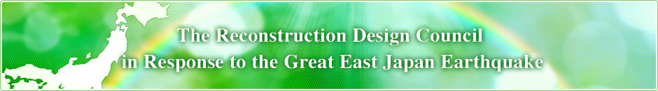 The Reconstruction Design Council in Response to the Great East Japan Earthquake